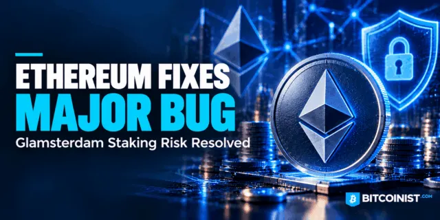 Ethereum Developers Fix Critical Glamsterdam Bug That Threatened Staking Deposits